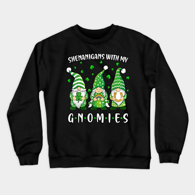 Happy St Patrick's Day Shenanigans Out With My Gnomies Crewneck Sweatshirt by PlumleelaurineArt